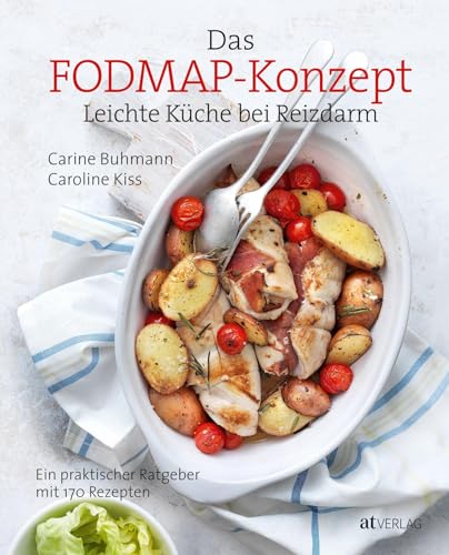 Das FODMAP-Konzept: Leichte Küche bei ReizdarmEin praktischer Ratgeber mit 170 leichten Rezepten von AT Verlag